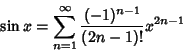 \begin{displaymath}\sin x=\sum_{n=1}^\infty {(-1)^{n-1}\over (2n-1)!}x^{2n-1}\end{displaymath}