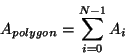\begin{displaymath}
A_{polygon} = \sum_{i=0}^{N-1} A_i
\end{displaymath}